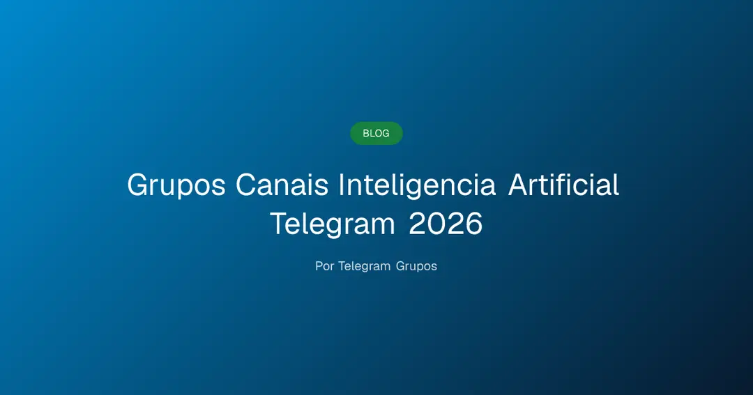 Melhores grupos e canais de Inteligência Artificial no Telegram em 2026